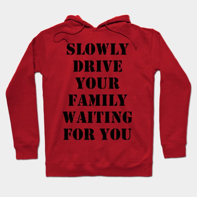 Slowly drive your family waiting for you Hoodie by busines_night